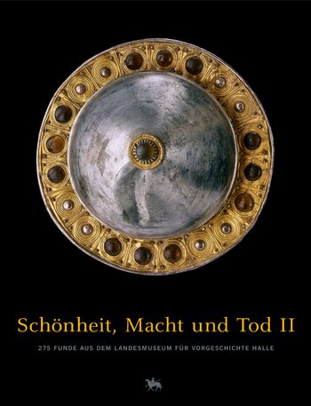 Titelbild ›Schönheit, Macht und Tod II. Band 2‹. © Landesamt für Denkmalpflege und Archäologie Sachsen-Anhalt, Foto: Juraj Lipták, Gestaltung: Brigitte Parsche. 